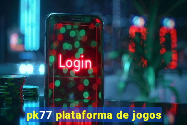 pk77 plataforma de jogos